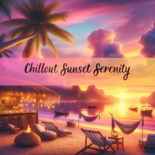 Chillout Sunset Serenity: Chillax Paradise, Mellow Melodies Fiesta