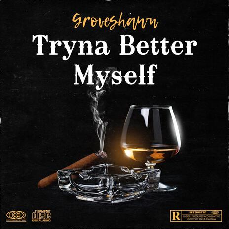 Tryna Better Myself | Boomplay Music