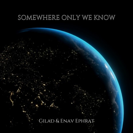 Somewhere Only We Know ft. Gilad Ephrat | Boomplay Music