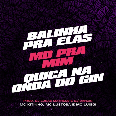 Balinha pra Elas, Md pra Mim - Quica na Onda do Gin ft. mc luiggi, Mc Lustosa, DJ Lukas Matheus & Dj Danzin | Boomplay Music