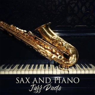 Sax and Piano Jazz Duets: Instrumental Smooth Jazz, Soothing Piano Sounds, Relaxing Saxophone
