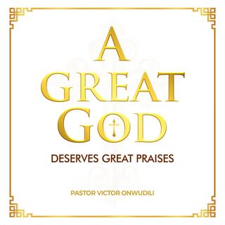 A Great God Deserves Great Praises