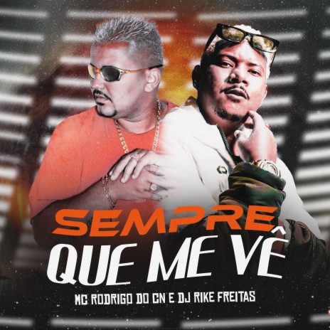 Sempre Que Me Vê ft. Mc Rodrigo do cn | Boomplay Music