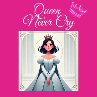 Queen never cry