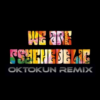 We are psychedelic (Oktokun Remix)