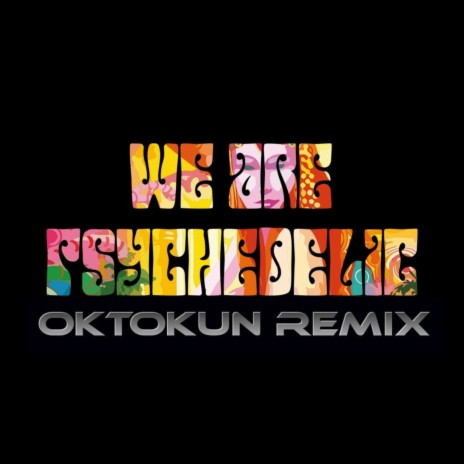 We are psychedelic (Oktokun Remix) ft. Tristan | Boomplay Music