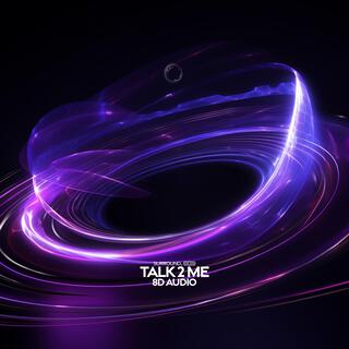 Talk 2 Me (8D Audio)