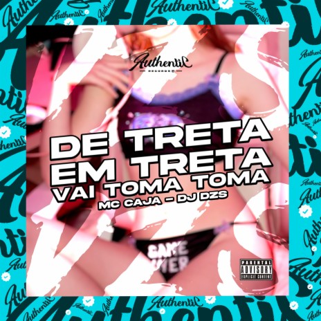 De Treta em Treta (Vai Toma Toma) ft. MC CAJA | Boomplay Music