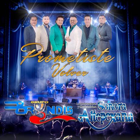 Prometiste Volver (Desde el Teatro Metropólitan) ft. Sonora Altepexana Del Maestro Roberto Avelino | Boomplay Music