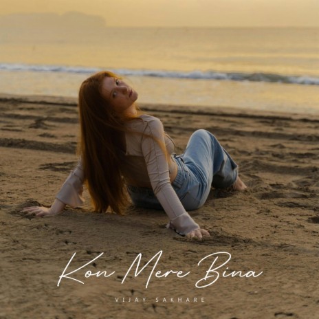 Kon Mere Bina | Boomplay Music