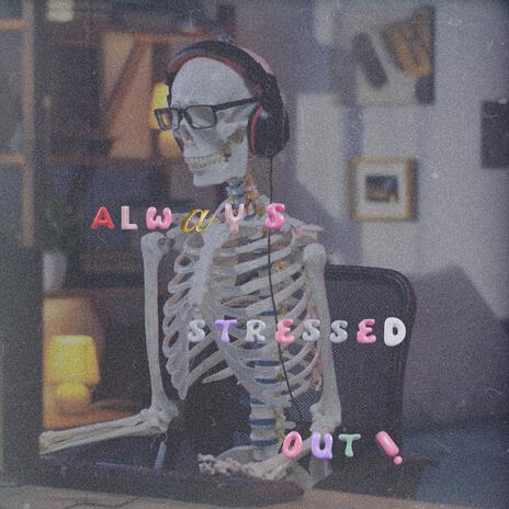 I'm always stressed out | Boomplay Music