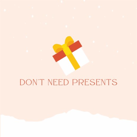 Don't Need Presents | Boomplay Music