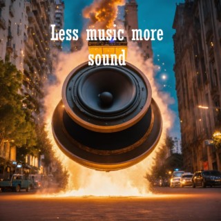 Less music more sound