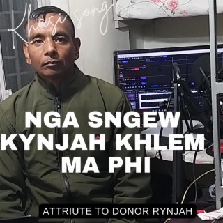 NGA SNGEW KYNJAH KHLEM MA PHI