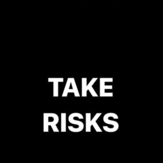 Take Risks