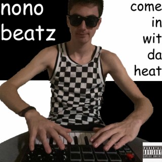 nono beatz come in wit da heat