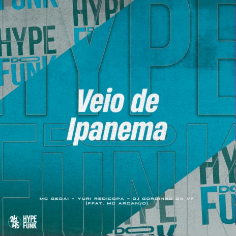 Veio de Ipanema ft. Yuri Redicopa, DJ GORDINHO DA VF & MC ARCANJO | Boomplay Music