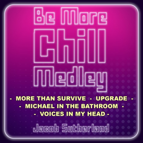 Be More Chill Medley: More Than Survive / Upgrade / Michael In The Bathroom / Voices In My Head | Boomplay Music