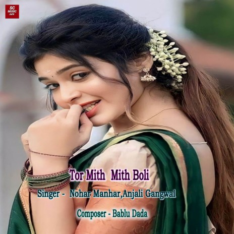 Tor Mith Mith Boli ft. Anjali Gangwal | Boomplay Music