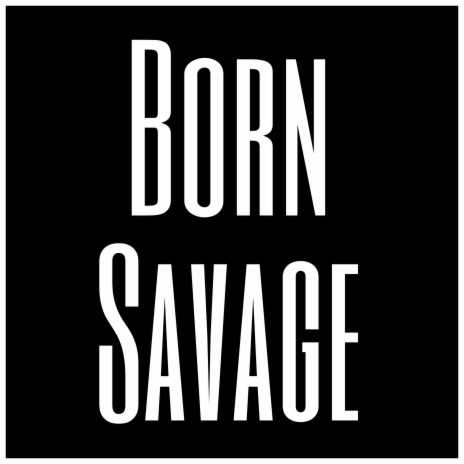 Born Savage | Boomplay Music