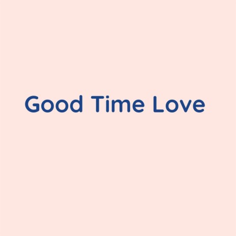 Good Time Love | Boomplay Music