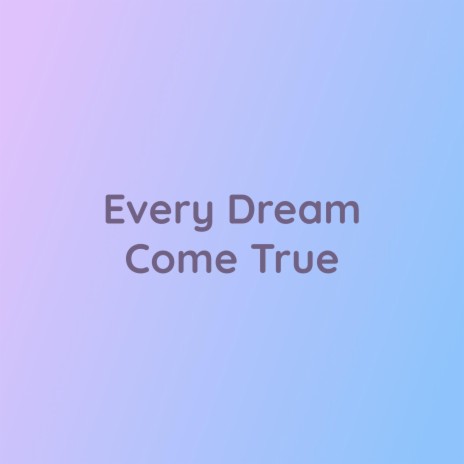 Every Dream Come True | Boomplay Music