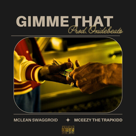 Gimme That ft. MCeezy The TrapKid & Oxidebeats | Boomplay Music