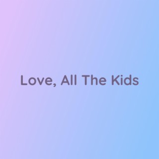 Love, All The Kids