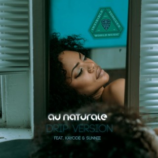 Au Naturale (Drip Version) ft. Kayode & Sunnie lyrics | Boomplay Music