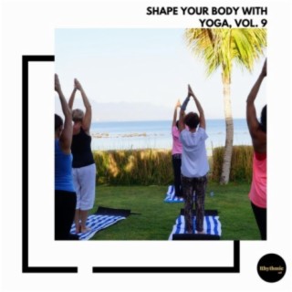 Shape Your Body With Yoga, Vol. 9