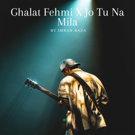 Ghalat Fehmi X Jo Tu Na Mila | Boomplay Music