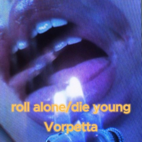 roll alone/die young