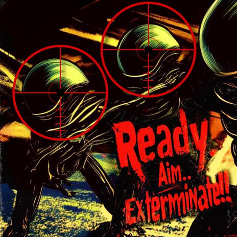 Ready.. Aim.. Exterminate!! | Boomplay Music