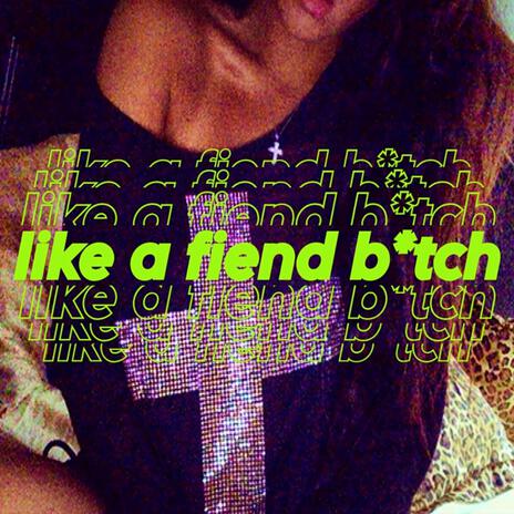 LIKE A FIEND B*TCH ft. XNXX.COM | Boomplay Music