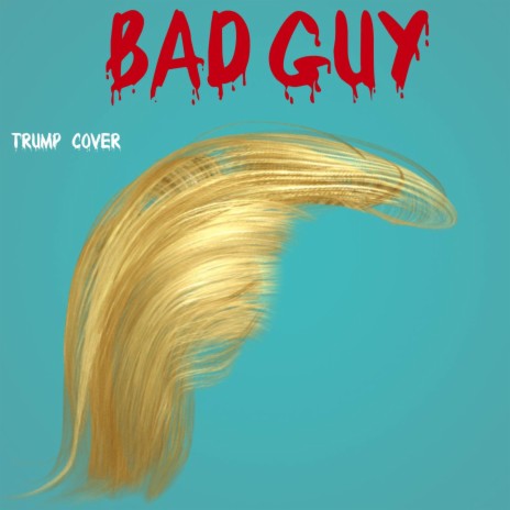 Bad Guy (Trump Cover) | Boomplay Music