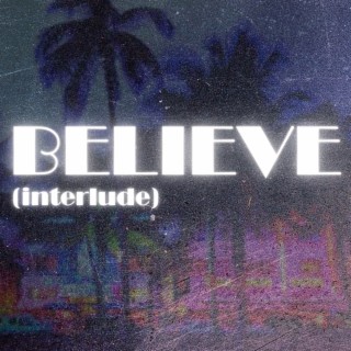 BELIEVE! (INTERLUDE)