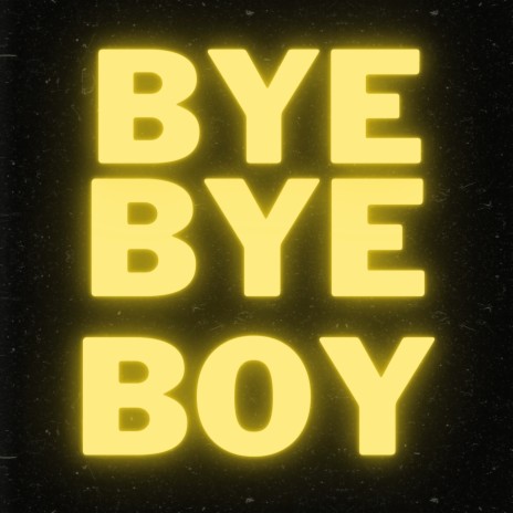 Bye Bye Boy | Boomplay Music