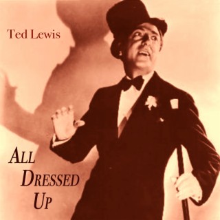 All Dressed Up - the Swinging Sound of Ted Lewis