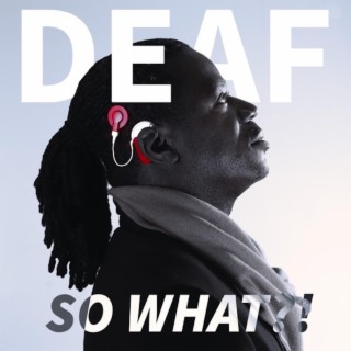 Deaf: SO What?!