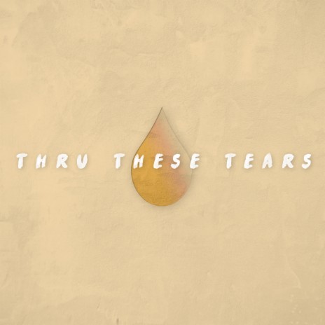 Thru These Tears | Boomplay Music