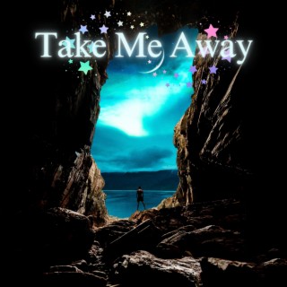 Take me away