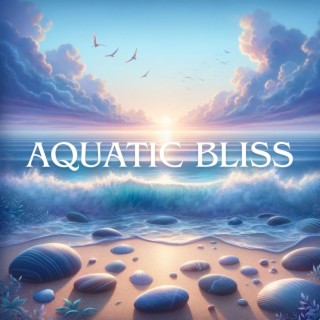 Aquatic Bliss: Ocean Waves for Relaxation and Inner Calm, Nature's Lullabies for Sleep and Meditation