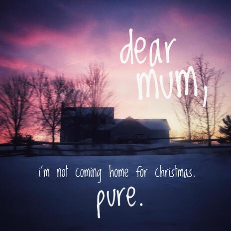 dear mum, i'm not coming home for christmas. | Boomplay Music