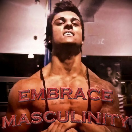 Embrace Masculinity | Boomplay Music