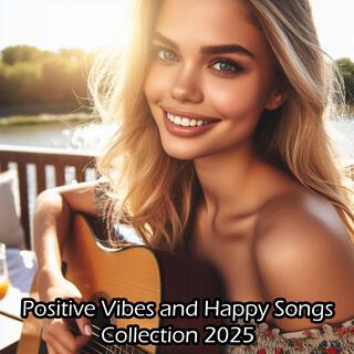 Positive Vibes and Happy Songs Collection 2025