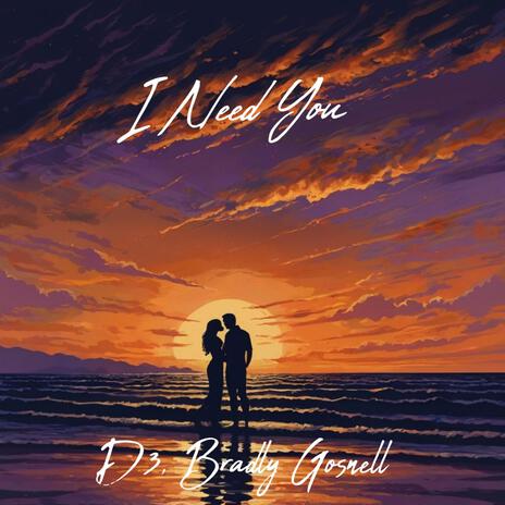 I Need You ft. Bradly Gosnell | Boomplay Music