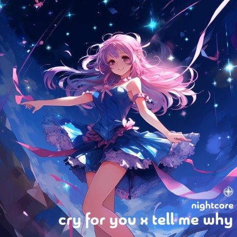 Cry For You x Tell Me Why (Nightcore)