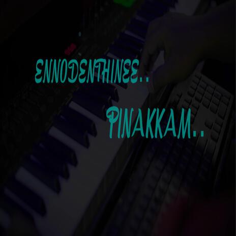 Ennodenthinee Pinakkam | Boomplay Music