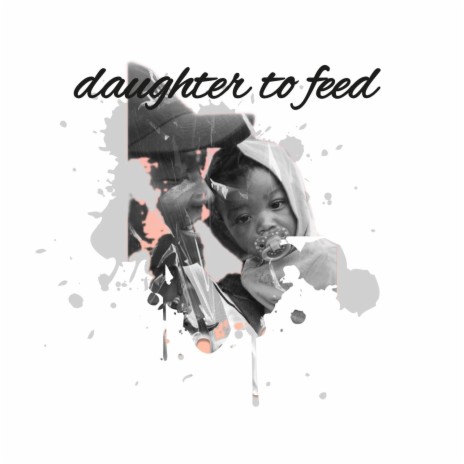 Daughter To Feed ft. Major B