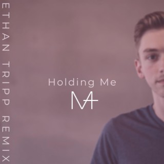 Holding Me (Ethan Tripp Remix)